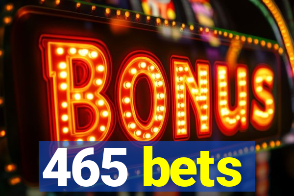 465 bets